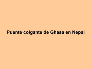 Puente colgante de Ghasa en Nepal   