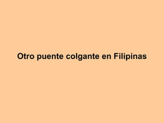 Otro puente colgante en Filipinas 