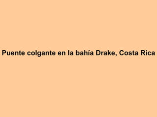 Puente colgante en la bahía Drake, Costa Rica   