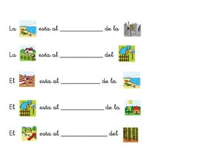 La esta al ____________ de la
La esta al ____________ del
El esta al ___________ de la
El esta al ____________ de la
El esta al _____________ del
 