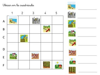 Ubicar en la cuadricula
1 2 3 4 5
A
B
C
D
E
F
 