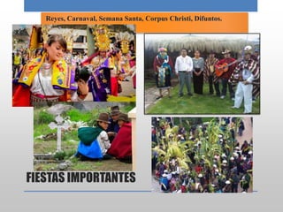 FIESTAS IMPORTANTES
Reyes, Carnaval, Semana Santa, Corpus Christi, Difuntos.
 