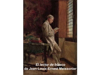 El lector de blanco
de Jean-Louis-Ernest Meissonier
 