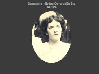 Su noveno  hijo fue Concepción EvaSoltera