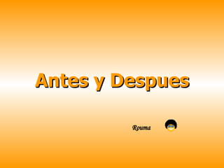 Antes y Despues Rouma