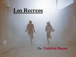 Los Recreos
De: Catalina Reyes
 