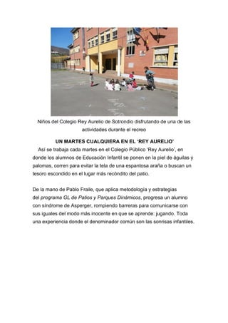 Niños del Colegio Rey Aurelio de Sotrondio disfrutando de una de las
actividades durante el recreo
UN MARTES CUALQUIERA EN...