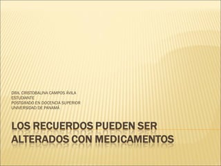 DRA. CRISTOBALINA CAMPOS ÁVILA ESTUDIANTE POSTGRADO EN DOCENCIA SUPERIOR UNIVERSIDAD DE PANAMÁ 