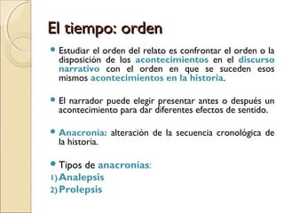 El tiempoEl tiempo
Genette distingue tres dimensiones
temporales:
1)El orden
2)La duración o velocidad
3)La frecuencia
 