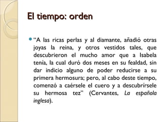 El tiempo: ordenEl tiempo: orden
1) Analepsis1) Analepsis
 Una alteración a partir de
la cual el relato retrocede
para contar sucesos
anteriores.
 Es retrospectiva.
 Flashback.
 Puede estar a cargo del
narrador o de cualquiera
de los personajes.
 Perros de la calle, El padrino
II, Kill Bill, Tiempos violentos,
El club de la pelea, Los
sospechosos de siempre, etc.
2) Prolepsis2) Prolepsis
 Una alteración en el orden
temporal del relato que
implica el movimiento de
anticipación.
 Es prospectiva.
 Flashforward.
 Se desarrolla un sentido de
fatalidad en el relato.
 Suele darse en la presencia
de un narrador
omnisciente.
 Memento, Corre, Lola, corre,
Abre los ojos, Closer, Tiempos
violentos
 