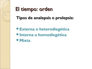 El tiempo: ordenEl tiempo: orden
“A las ricas perlas y al diamante, añadió otras
joyas la reina, y otros vestidos tales, que
descubrieron el mucho amor que a Isabela
tenía, la cual duró dos meses en su fealdad, sin
dar indicio alguno de poder reducirse a su
primera hermosura; pero, al cabo deste tiempo,
comenzó a caérsele el cuero y a descubrírsele
su hermosa tez” (Cervantes, La española
inglesa).
 