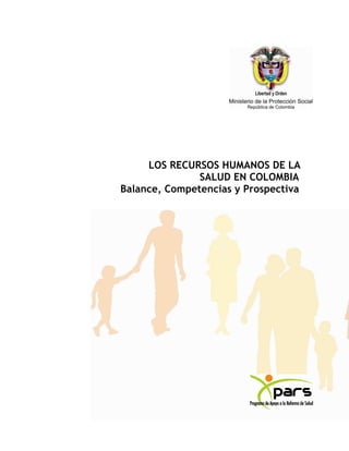 LOS RECURSOS HUMANOS DE LA
SALUD EN COLOMBIA
Balance, Competencias y Prospectiva
 