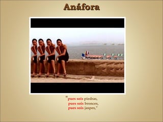 Anáfora




"pues sois piedras,
 pues sois bronces,
 pues sois jaspes,”
 