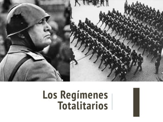 Los Regímenes
Totalitarios
I
 
