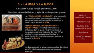1462-1472
Guerra Civil catalana
Intervención real
Conflicto de los
payeses de remensa
Biga- Busca
PAZ DE PEDRALBES
1472
 