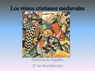 Los reinos cristianos medievales
Historia de España
2º de Bachillerato
 
