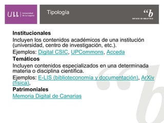 Institucionales
Incluyen los contenidos académicos de una institución
(universidad, centro de investigación, etc.).
Ejempl...
