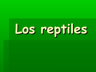 Los reptiles
 