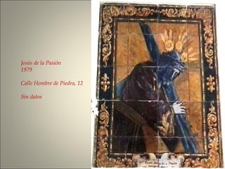Jesús de la Pasión
1979
Calle Hombre de Piedra, 12
Sin datos
 