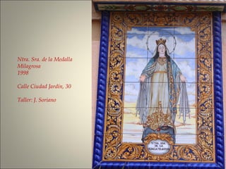 Ntra. Sra. de la Medalla
Milagrosa
1998
Calle Ciudad Jardín, 30
Taller: J. Soriano
 