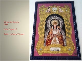 Virgen del Socorro
1956
Calle Trajano, 3
Taller: J. Carlos Vázquez
 