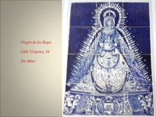 Virgen de los Reyes
Calle Vírgenes, 16
Sin datos
 