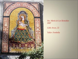 Sta. María de Los Remedios
2007
Calle Arcos, 22
Taller: Fombella
 