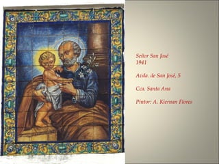 Señor San José
1941
Avda. de San José, 5
Cca. Santa Ana
Pintor: A. Kiernan Flores
 