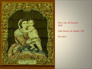Ntra. Sra. del Rosario
1930
Calle Beatriz de Suabia, 138
Sin datos
 