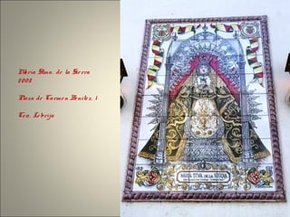 María Stma. de la Sierra
2008
Plaza de Carmen Benitez, 1
Cca. Lebrija
 