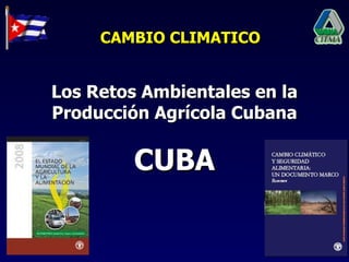 CAMBIO CLIMATICO CUBA Los Retos Ambientales en la Producción Agrícola Cubana 