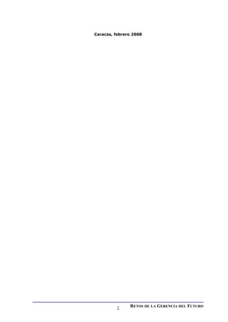 Caracas, febrero 2008
RETOS DE LA GERENCIA DEL FUTURO
2
 