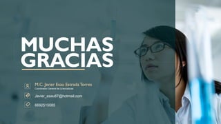 MUCHAS
GRACIAS
M.C. Javier Esau EstradaTorres
Javier_esau87@hotmail.com
6692515085
Coordinador General de Licenciaturas
 