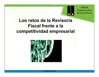 XXVIII
                                    Simposio sobre
                                    Revisoría Fiscal


 Los retos de la Revisoría
     Fiscal frente a la
competitividad empresarial




           C.P. Walter Ante Potes
 