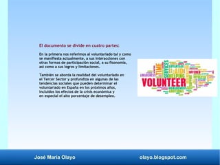 José María Olayo olayo.blogspot.com
El documento se divide en cuatro partes:
En la primera nos referimos al voluntariado t...