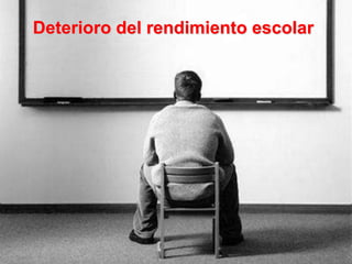 Deterioro del rendimiento escolar
 