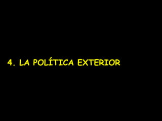 4. LA POLÍTICA EXTERIOR 