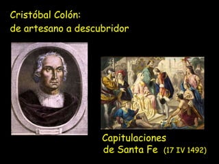 Cristóbal Colón:  de artesano a descubridor Capitulaciones    de Santa Fe  (17 IV 1492) 