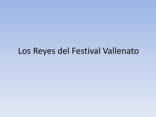 Los Reyes del Festival Vallenato
 