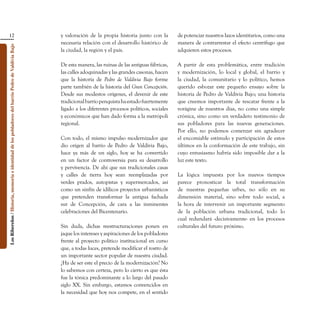 12                                                                               y valoración de la propia historia junto con la        de potenciar nuestros lazos identitarios, como una
                                                                                                    necesaria relación con el desarrollo histórico de      manera de contrarrestar el efecto centrífugo que
Los Ribereños / Historia, memoria e identidad de los pobladores del barrio Pedro de Valdivia Bajo




                                                                                                    la ciudad, la región y el país.                        adquieren estos procesos.

                                                                                                    De esta manera, las ruinas de las antiguas fábricas,   A partir de esta problemática, entre tradición
                                                                                                    las calles adoquinadas y las grandes casonas, hacen    y modernización, lo local y global, el barrio y
                                                                                                    que la historia de Pedro de Valdivia Bajo forme        la ciudad, la comunitario y lo político, hemos
                                                                                                    parte también de la historia del Gran Concepción.      querido esbozar este pequeño ensayo sobre la
                                                                                                    Desde sus modestos orígenes, el devenir de este        historia de Pedro de Valdivia Bajo; una historia
                                                                                                    tradicional barrio penquista ha estado fuertemente     que creemos importante de rescatar frente a la
                                                                                                    ligado a los diferentes procesos políticos, sociales   vorágine de nuestros días, no como una simple
                                                                                                    y económicos que han dado forma a la metrópoli         crónica, sino como un verdadero testimonio de
                                                                                                    regional.                                              sus pobladores para las nuevas generaciones.
                                                                                                                                                           Por ello, no podemos comenzar sin agradecer
                                                                                                    Con todo, el mismo impulso modernizador que            el encomiable estímulo y participación de estos
                                                                                                    dio origen al barrio de Pedro de Valdivia Bajo,        últimos en la conformación de este trabajo, sin
                                                                                                    hace ya más de un siglo, hoy se ha convertido          cuyo entusiasmo habría sido imposible dar a la
                                                                                                    en un factor de controversia para su desarrollo        luz este texto.
                                                                                                    y pervivencia. De ahí que sus tradicionales casas
                                                                                                    y calles de tierra hoy sean reemplazadas por           La lógica impuesta por los nuevos tiempos
                                                                                                    verdes prados, autopistas y supermercados, así         parece pronosticar la total transformación
                                                                                                    como un sinfín de idílicos proyectos urbanísticos      de nuestras pequeñas urbes, no sólo en su
                                                                                                    que pretenden transformar la antigua fachada           dimensión material, sino sobre todo social, a
                                                                                                    sur de Concepción, de cara a las inminentes            la hora de intervenir un importante segmento
                                                                                                    celebraciones del Bicentenario.                        de la población urbana tradicional, todo lo
                                                                                                                                                           cual redundará -decisivamente- en los procesos
                                                                                                    Sin duda, dichas reestructuraciones ponen en           culturales del futuro próximo.
                                                                                                    jaque los intereses y aspiraciones de los pobladores
                                                                                                    frente al proyecto político institucional en curso
                                                                                                    que, a todas luces, pretende modificar el rostro de
                                                                                                    un importante sector popular de nuestra ciudad.
                                                                                                    ¿Ha de ser este el precio de la modernización? No
                                                                                                    lo sabemos con certeza, pero lo cierto es que ésta
                                                                                                    fue la tónica predominante a lo largo del pasado
                                                                                                    siglo XX. Sin embargo, estamos convencidos en
                                                                                                    la necesidad que hoy nos compete, en el sentido
 