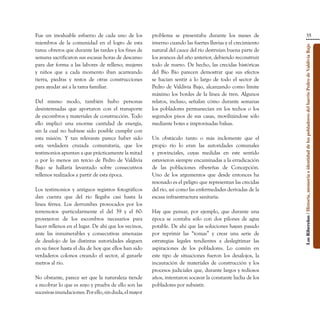 Fue un invaluable esfuerzo de cada uno de los          problema se presentaba durante los meses de                                            35
miembros de la comunidad en el logro de esta           inverno cuando las fuertes lluvias y el crecimiento




                                                                                                             Los Ribereños / Historia, memoria e identidad de los pobladores del barrio Pedro de Valdivia Bajo
tarea: obreros que durante las tardes y los fines de   natural del cauce del río destruían buena parte de
semana sacrificaron sus escasas horas de descanso      los avances del año anterior, debiendo reconstruir
para dar forma a las labores de relleno; mujeres       todo de nuevo. De hecho, las crecidas históricas
y niños que a cada momento iban acarreando             del Bío Bío parecen demostrar que sus efectos
tierra, piedras y restos de otras construcciones       se hacían sentir a lo largo de todo el sector de
para ayudar así a la tarea familiar.                   Pedro de Valdivia Bajo, alcanzando como límite
                                                       máximo los bordes de la línea de tren. Algunos
Del mismo modo, también hubo personas                  relatos, incluso, señalan cómo durante semanas
desinteresadas que aportaron con el transporte         los pobladores permanecían en los techos o los
de escombros y materiales de construcción. Todo        segundos pisos de sus casas, movilizándose sólo
ello implicó una enorme cantidad de energía,           mediante botes e improvisadas balsas.
sin la cual no hubiese sido posible cumplir con
esta misión. Y tan relevante parece haber sido         Un obstáculo tanto o más inclemente que el
esta verdadera cruzada comunitaria, que los            propio río lo eran las autoridades comunales
testimonios apuntan a que prácticamente la mitad       y provinciales, cuyas medidas en este sentido
o por lo menos un tercio de Pedro de Valdivia          estuvieron siempre encaminadas a la erradicación
Bajo se hallaría levantado sobre consecutivos          de las poblaciones ribereñas de Concepción.
rellenos realizados a partir de esta época.            Uno de los argumentos que desde entonces ha
                                                       resonado es el peligro que representan las crecidas
Los testimonios y antiguos registros fotográficos      del río, así como las enfermedades derivadas de la
dan cuenta que del río llegaba casi hasta la           escasa infraestructura sanitaria.
línea férrea. Los derrumbes provocados por los
terremotos -particularmente el del 39 y el 60-         Hay que pensar, por ejemplo, que durante una
proveyeron de los escombros necesarios para            época se contaba sólo con dos pilones de agua
hacer rellenos en el lugar. De ahí que los vecinos,    potable. De ahí que las soluciones hayan pasado
ante las innumerables y consecutivas amenazas          por reprimir las “tomas” y crear una serie de
de desalojo de las distintas autoridades aleguen       estrategias legales tendientes a deslegitimar las
en su favor hasta el día de hoy que ellos han sido     aspiraciones de los pobladores. Lo común en
verdaderos colonos creando el sector, al ganarle       este tipo de situaciones fueron los desalojos, la
metros al río.                                         incautación de materiales de construcción y los
                                                       procesos judiciales que, durante largos y tediosos
No obstante, parece ser que la naturaleza tiende       años, intentaron socavar la constante lucha de los
a recobrar lo que es suyo y prueba de ello son las     pobladores por subsistir.
sucesivas inundaciones. Por ello, sin duda, el mayor
 