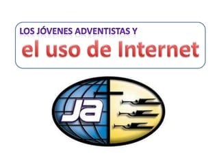  los Jóvenes Adventistas y el uso de Internet 