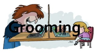 Grooming
 