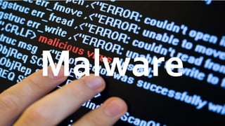 Malware
 