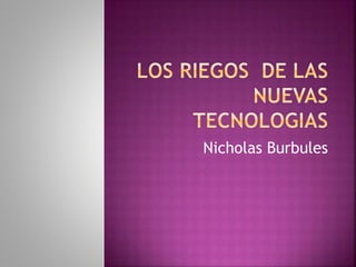 Nicholas Burbules
 