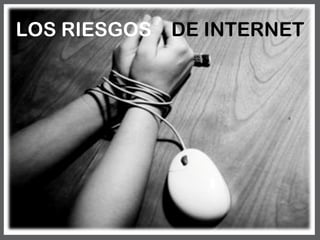 LOS RIESGOS DE INTERNET
 