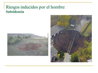 Riesgos inducidos por el hombre
Subsidencia
 