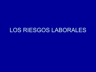 LOS RIESGOS LABORALES 