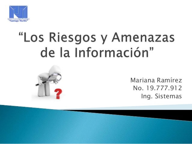 Los Riesgos y Amenazas de la Información Los Riesgos y Amenazas de la Información
