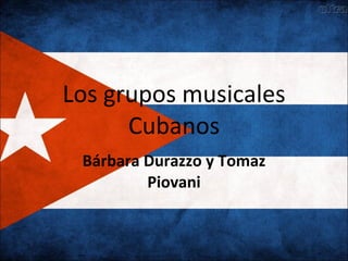 Los grupos musicales Cubanos Bárbara Durazzo y Tomaz Piovani 